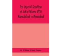 The Imperial Gazetteer Of India (Volume Xvii) Mahbubabad To Moradabad