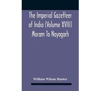 The Imperial Gazetteer Of India (Volume Xviii) Moram To Nayagarh