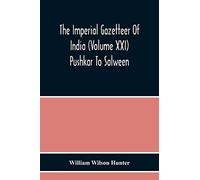 The Imperial Gazetteer Of India (Volume Xxi) Pushkar To Salween