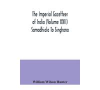 The Imperial Gazetteer Of India (Volume Xxii) Samadhiala To Singhana