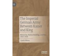 The Imperial German Army Between Kaiser And King
