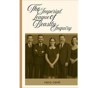 The Imperial League of Beastly Inquiry: Part 1 (1903-1906)