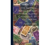 The Imperial Postage Stamp Album, And Catalogue, By E.S. Gibbons