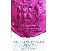 The Imperial Roman Army by Yann Le Bohec Yann Le Bohec (Auteur)