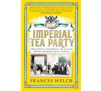 Imperial Tea Party: Family, politics and betrayal: the ill-fated British and Russian royal alliance