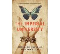 The Imperial University: Academic Repression And Scholarly Dissent