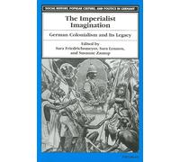 The Imperialist Imagination: German Colonialism and Its Legacy
