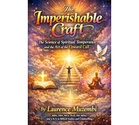 The Imperishable Craft: The Science of Spiritual Temperance and the Art of the Upward Call