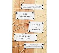 The Implacable Order of Things Jose Luis Peixoto (Auteur)
