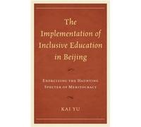 The Implementation of Inclusive Education in Beijing by Kai Yu Kai Yu, (Auteur)