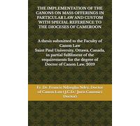 THE IMPLEMENTATION OF THE CANONS ON MASS OFFERINGS IN PARTICULAR LAW AND CUSTOM WITH SPECIAL REFERENCE TO THE DIOCESES OF CAMEROON