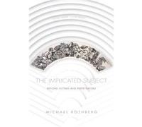 The Implicated Subject: Beyond Victims and Perpetrators