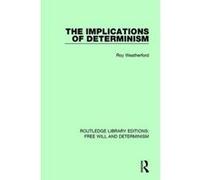 The Implications of Determinism (Routledge Library Editions: Free Will and Determinism) - [Version Originale] Inconnu (Auteur)