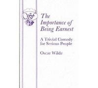The Importance Of Being Earnest - A Trivial Comedy For Serious People