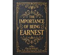 The Importance of Being Earnest: A Trivial Comedy for Serious People by Oscar Wilde (Special Edition with Added Context and Features)