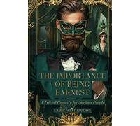 THE IMPORTANCE OF BEING EARNEST: A TRIVIAL COMEDY FOR SERIOUS PEOPLE (LARGE PRINT EDITION): A Victorian Satire of Society, Marriage, and Identity Filled with Wit and Classic Comedy