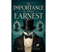 The Importance of Being Earnest: A Trivial Comedy for Serious People, with Original Illustrations