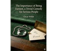 The Importance of Being Earnest: by Oscar Wilde