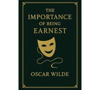 The Importance of Being Earnest (Large Print Edition): A sharp and witty Victorian satire on identity class love and hypocrisy where every lie becomes ... in a world ruled by appearances and elegance