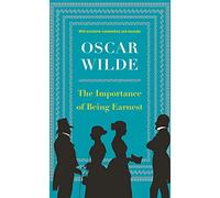 The Importance of Being Earnest: Oscar Wilde's Beloved Comedy with Full Text and Exclusive Commentary
