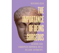 The Importance of Being Gorgeous: Gender and Christian Imperial Rule in Late Antiquity