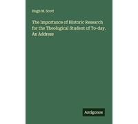 The Importance of Historic Research for the Theological Student of To-day. An Address