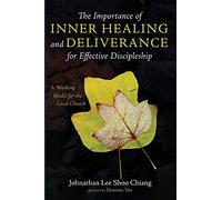 The Importance Of Inner Healing And Deliverance For Effective Discipleship