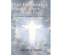 The Importance of Jesus Being God: In Christian Theology, life and salvation