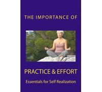 The Importance of Practice & Effort: Essentials for Self Realization