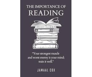 The Importance of Reading: Your strongest muscle and worst enemy is your mind; train it well.