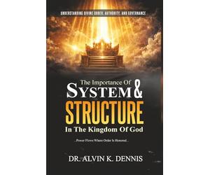 The Importance Of System And Structure In The Kingdom Of God: Understanding Divine Order, Authority And Governance