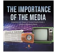 The Importance Of The Media Essentials And Impact Of Current Events Grade 4 Children's Reference Books
