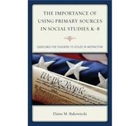 The Importance of Using Primary Sources in Social Studies K8 by Elaine M. Bukowiecki Elaine M. Bukowiecki (Auteur)
