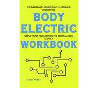 The Important Lessons You’ll Learn and Understand Body Electric: Simple Notes for Learning the Original Book Clearly