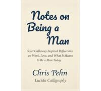 THE IMPORTANT NOTES ON BEING A MODERN MAN: Scott Galloway Inspired Reflections on Work, Love, and What It Means to Be a Man Today