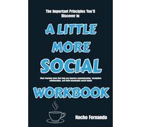 The Important Principles You’ll Discover in A Little More Social: Clear learning tools that help you improve communication, strengthen relationships, and build meaningful social habits