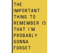 The important thing to remember is that I'm probably gonna forget: Funny journal, notebook, gift for that forgetful family member or friend~mustard