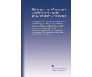 The imposition of economic sanctions and a trade embargo against Nicaragua