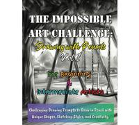 The Impossible Art Challenge: Drawing With Pencil Vol.1 - For Beginner And Intermediate Artists: Challenging Drawing Prompts To Draw In Pencil With Unique Shapes, Sketching Styles, And Creativity. (Th