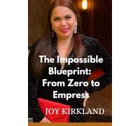 The Impossible Blueprint: From Zero to Empress: A Memoir on Healing Trauma, Radical Self-Love, and Manifesting Your Dream Life