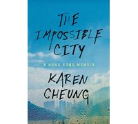 The Impossible City: A Hong Kong Memoir