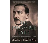 The Impossible Exile: Stefan Zweig at the End of the World