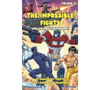 The Impossible Fights - Who will be the winner? Volume 2: 15 imaginary fights with legendary champions