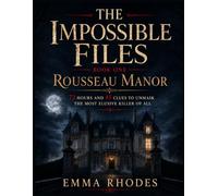 The Impossible Files Book One - Rousseau Manor: 72 Hours and 45 Clues to Unmask the Most Elusive Killer of All