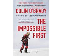 The Impossible First: From Fire to Ice-Crossing Antarctica Alone