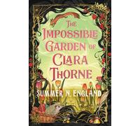 The Impossible Garden of Clara Thorne the ethereal new fantasy romance set in a magical garden - Summer N. England - Hodderscape - ebook (ePub) - Livre