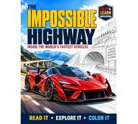 The Impossible Highway: A Color and Learn Encyclopedia of Extraordinary Cars for Kids Ages 8-12