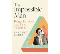 The Impossible Man: Roger Penrose and the Cost of Genius