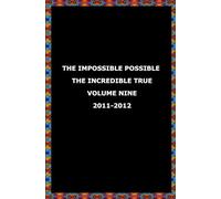 The Impossible Possible, The Incredible True: The Bill Bitner Newsletter Volume 9 2011-2012
