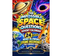 The Impossible Space Questions Advent Calendar: 24 Days of Mind-Blowing Cosmic Mysteries for Curious Kids - An Impossible Wonders Book